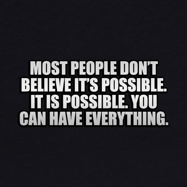 Most people don’t believe it’s possible. IT IS POSSIBLE. You can have EVERYTHING by It'sMyTime